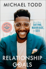 Relationship Goals: How to Win at Dating, Marriage, and Sex By Michael Todd Cover Image