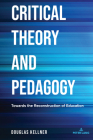 Critical Theory and Pedagogy: Towards the Reconstruction of Education (Counterpoints #534) By Shirley R. Steinberg (Editor), Douglas Kellner Cover Image