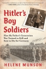 Hitler’s Boy Soldiers: How My Father’s Generation Was Trained to Kill and Sent to Die for Germany By Helene Munson Cover Image