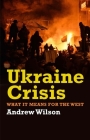 Ukraine Crisis: What It Means for the West By Andrew Wilson Cover Image