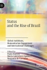 Status and the Rise of Brazil: Global Ambitions, Humanitarian Engagement and International Challenges Cover Image