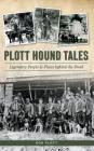 Plott Hound Tales: Legendary People & Places Behind the Breed By Bob Plott Cover Image