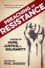 Preaching as Resistance: Voices of Hope, Justice, and Solidarity By Phil Snider (Editor) Cover Image