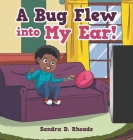 A Bug Flew into My Ear! By Sandra D. Rhoads Cover Image