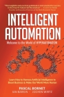 Intelligent Automation: Welcome to the World of Hyperautomation: Learn How to Harness Artificial Intelligence to Boost Business & Make Our World More By Pascal Bornet, Ian Barkin, Jochen Wirtz Cover Image