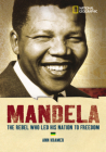 World History Biographies: Mandela: The Hero Who Led His Nation To Freedom (National Geographic World History Biographies) By Ann Kramer Cover Image