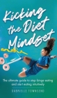 Kicking the Diet Mindset: The Ultimate Guide to Stop Binge Eating and Start Eating Intuitively By Gabrielle Townsend Cover Image