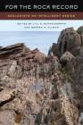 For the Rock Record: Geologists on Intelligent Design By Jill S. Schneiderman, Ph.D (Editor), Warren D. Allmon (Editor) Cover Image