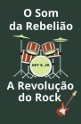 O Som da Rebelião A Revolução do Rock Cover Image