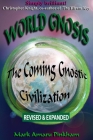 World Gnosis: The Coming Gnostic Civilization - Revised & Expanded: The Coming Gnostic Civilization - Revised and Expanded: The Comi By Mark Amaru A. Pinkham Cover Image