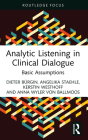 Analytic Listening in Clinical Dialogue: Basic Assumptions (Routledge Focus on Mental Health) By Dieter Bürgin, Angelika Staehle, Kerstin Westhoff Cover Image