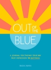 Out of the Blue: A Journal for Finding Your Way from Depression to Happiness By Nadia Hayes Cover Image