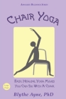 Chair Yoga: Easy, Healing, Yoga Moves You Can Do With a Chair (Absolute Beginner) Cover Image