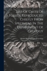List Of Casts Of Fossils, Reproduced Chiefly From Specimens In The Department Of Geology Cover Image