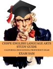CHSPE English Language Arts Study Guide: 575 California High School Proficiency Exam Reading, Language, and Writing Practice Questions By Exam Sam Cover Image