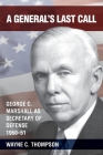 A General's Last Call: George C. Marshall as Secretary of Defense, 1950-51 By Wayne C. Thompson Cover Image