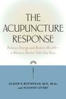 The Acupuncture Response: Balance Energy and Restore Health--A Western Doctor Tells You How By Glenn Rothfeld, Suzanne LeVert Cover Image