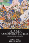 Islamic Gunpowder Empires: Ottomans, Safavids, and Mughals (Essays in World History) By Douglas E. Streusand Cover Image