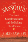 The Sassoons: The Great Global Merchants and the Making of an Empire By Joseph Sassoon Cover Image