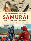 An Illustrated Guide to Samurai History and Culture: From the Age of Musashi to Contemporary Pop Culture Cover Image