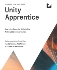 Unity Apprentice (First Edition): Learn the Essential Skills to Start Making 3D(elicious) Games By Matt Larson, Ben MacKinnon, Eric Van de Kerckhove Cover Image