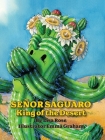 Senor Saguaro: King of the Desert By Lisa Rose, Emma Graham (Illustrator) Cover Image