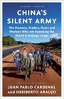 China's Silent Army: The Pioneers, Traders, Fixers and Workers Who Are Remaking the World in Beijing's Image By Juan Pablo Cardenal, Heriberto Araujo, Catherine Mansfield (Translated by) Cover Image