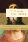 Jesus and the Feminists: Who Do They Say That He Is? By Margaret Elizabeth Köstenberger Cover Image