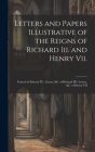 Letters and Papers Illustrative of the Reigns of Richard Iii. and Henry Vii.: Funeral of Edward IV; Letters, &c. of Richard III; Letters, &c. of Henry Cover Image