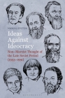 Ideas Against Ideocracy: Non-Marxist Thought of the Late Soviet Period (1953-1991) By Mikhail Epstein Cover Image