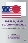 The U.S.-Japan Security Alliance: Regional Multilateralism By T. Inoguchi (Editor), G. John Ikenberry (Editor) Cover Image