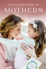 The Picture Book of Mothers: A Gift Book for Alzheimer's Patients and Seniors with Dementia (Picture Books #22) Cover Image