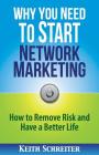 Why You Need to Start Network Marketing: How to Remove Risk and Have a Better Life Cover Image
