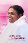 On the Trail of Liberation V1 By Br Madhavamrita Chaitanya, Sri Mata Amritanandamayi Devi (Other), Amma (Other) Cover Image