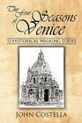 The Four Seasons of Venice - 12 Historical Walking Tours By John Costella Cover Image