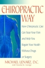 The Chiropractic Way: How Chiropractic Care Can Stop Your Pain and Help You Regain Your Health Without Drugs or Surgery Cover Image