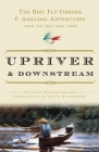Upriver and Downstream: The Best Fly-Fishing and Angling Adventures from the New York Times By New York Times, Stephen Sautner (Editor), Verlyn Klinkenborg (Introduction by) Cover Image