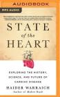 State of the Heart: Exploring the History, Science, and Future of Cardiac Disease By Haider Warraich, Neil Shah (Read by) Cover Image
