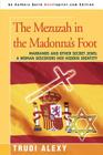 The Mezuzah in the Madonna's Foot: Marranos and Other Secret Jews: A Woman Discovers Her Hidden Identity By Trudi Alexy Cover Image