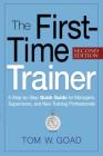 The First-Time Trainer: A Step-by-Step Quick Guide for Managers, Supervisors, and New Training Professionals Cover Image