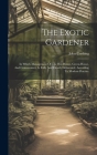 The Exotic Gardener: In Which Management Of The Hot-house, Green-house, And Conservatory, Is Fully And Clearly Delineated, According To Mod Cover Image
