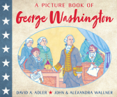 A Picture Book of George Washington (Picture Book Biography) By David A. Adler, John Wallner (Illustrator), Alexandra Wallner (Illustrator) Cover Image