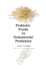 Probiotic Foods vs Commercial Probiotics By Becky Plotner Cover Image