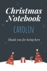 Christmas Notebook: Carolin - Thank you for being here - Beautiful Christmas Gift For Women Girlfriend Wife Mom Bride Fiancee Grandma Gran Cover Image