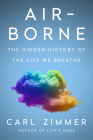 Air-Borne: The Hidden History of the Life We Breathe By Carl Zimmer Cover Image