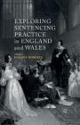 Exploring Sentencing Practice in England and Wales By J. Roberts (Editor) Cover Image