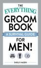 The Everything Groom Book: A survival guide for men! (Everything®) Cover Image