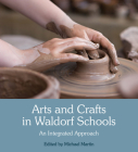 Arts and Crafts in Waldorf Schools: An Integrated Approach By Michael Martin (Editor), Wolfgang Schad (Foreword by) Cover Image