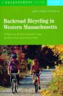 Backroad Bicycling in Western Massachusetts: 30 Rides in the Berkshires, Hampshire County, the Mohawk Trail, and the Pioneer Valley By Andi Marie Cantele Cover Image