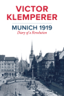 Munich 1919: Diary of a Revolution By Victor Klemperer, Jessica Spengler (Translator) Cover Image